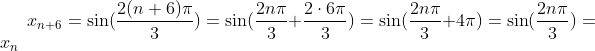 x_{n+6}=\sin(\frac{2(n+6)\pi}{3})=\sin(\frac{2n\pi}{3}+\frac{2\cdot6\pi}{3})=\sin(\frac{2n\pi}{3}+4\pi)=\sin(\frac{2n\pi}{3})=x_n